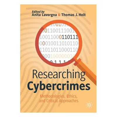 "Researching Cybercrimes: Methodologies, Ethics, and Critical Approaches" - "" ("Lavorgna Anita"