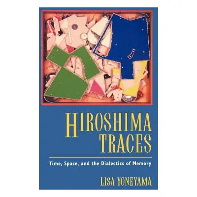 "Hiroshima Traces, 10: Time, Space, and the Dialectics of Memory" - "" ("Yoneyama Lisa")