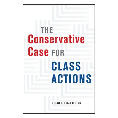 "The Conservative Case for Class Actions" - "" ("Fitzpatrick Brian T.")