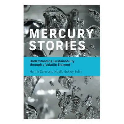 "Mercury Stories: Understanding Sustainability Through a Volatile Element" - "" ("Selin Henrik")