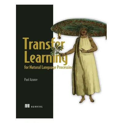 "Transfer Learning for Natural Language Processing" - "" ("Azunre Paul")