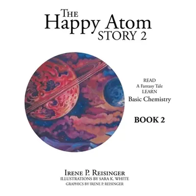 "The Happy Atom Story 2: Read a Fantasy Tale Learn Basic Chemistry Book 2" - "" ("Reisinger Iren