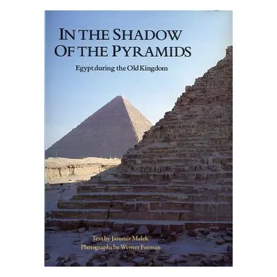 "In the Shadow of the Pyramids: Egypt During the Old Kingdom" - "" ("Forman Werner")