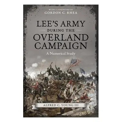 "Lee's Army During the Overland Campaign: A Numerical Study" - "" ("Young Alfred C.")