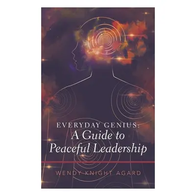 "Everyday Genius: a Guide to Peaceful Leadership" - "" ("Agard Wendy Knight")