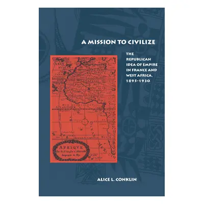 "A Mission to Civilize: The Republican Idea of Empire in France and West Africa, 1895-1930" - ""