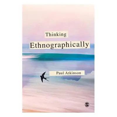 "Thinking Ethnographically" - "" ("Atkinson Paul")