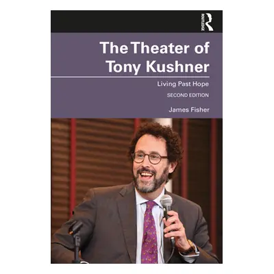 "The Theater of Tony Kushner: Living Past Hope" - "" ("Fisher James")