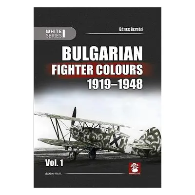 "Bulgarian Fighter Colours 1919-1948 Vol. 1" - "" ("Bernd Dnes")