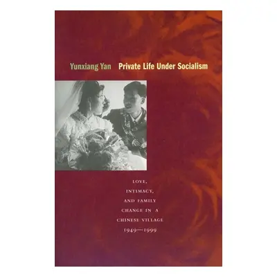 "Private Life Under Socialism: Love, Intimacy, and Family Change in a Chinese Village, 1949-1999