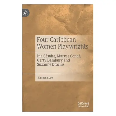 "Four Caribbean Women Playwrights: Ina Csaire, Maryse Cond, Gerty Dambury and Suzanne Dracius" -