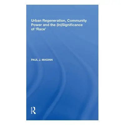 "Urban Regeneration, Community Power and the (In)Significance of 'Race'" - "" ("Maginn Paul J.")