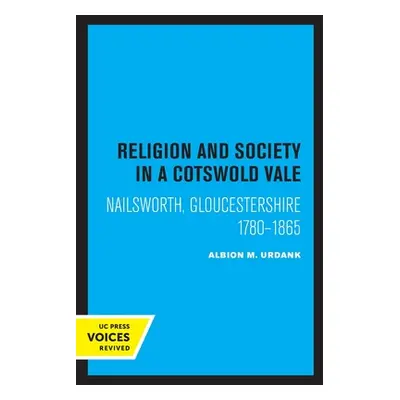 "Religion and Society in a Cotswold Vale: Nailsworth, Gloucestershire, 1780-1865" - "" ("Urdank 