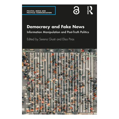 "Democracy and Fake News: Information Manipulation and Post-Truth Politics" - "" ("Giusti Serena