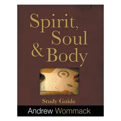 "Spirit, Body, and Soul Study Guide" - "" ("Wommack Andrew")