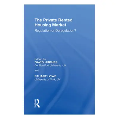 "The Private Rented Housing Market: Regulation or Deregulation?" - "" ("Hughes David")