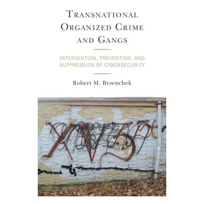 "Transnational Organized Crime and Gangs: Intervention, Prevention, and Suppression of Cybersecu