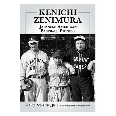 "Kenichi Zenimura, Japanese American Baseball Pioneer" - "" ("Staples Bill")