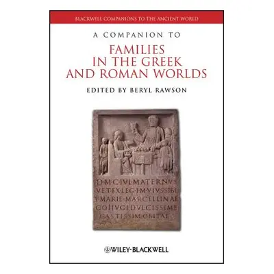 "A Companion to Families in the Greek and Roman Worlds" - "" ("Rawson Beryl")