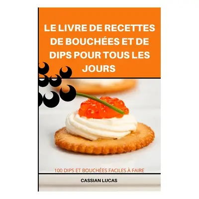 "Le Livre de Recettes de Bouches Et de Dips Pour Tous Les Jours" - "" ("Odille Lambert")