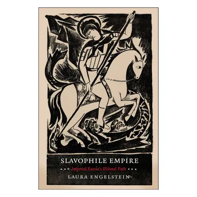 "Slavophile Empire: Imperial Russia's Illiberal Path" - "" ("Engelstein Laura")