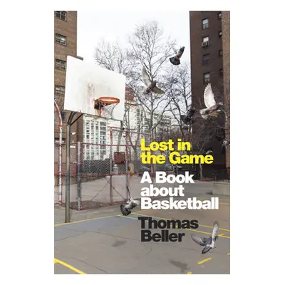 "Lost in the Game: A Book about Basketball" - "" ("Beller Thomas")