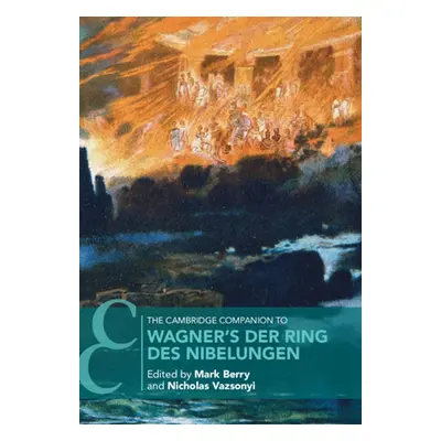 "The Cambridge Companion to Wagner's Der Ring Des Nibelungen" - "" ("Berry Mark")