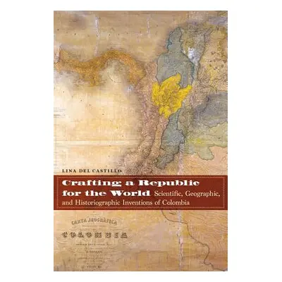 "Crafting a Republic for the World: Scientific, Geographic, and Historiographic Inventions of Co