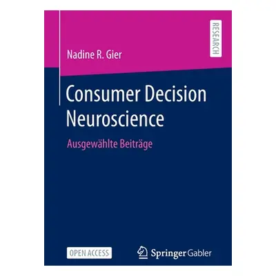 "Consumer Decision Neuroscience: Ausgewhlte Beitrge" - "" ("Gier Nadine R.")