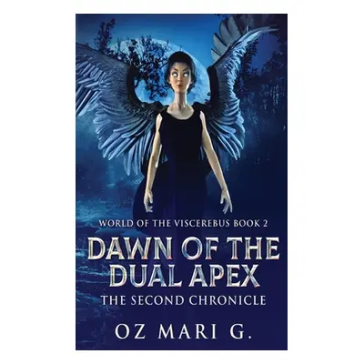 "Dawn Of The Dual Apex: The Second Chronicle" - "" ("Mari G. Oz")