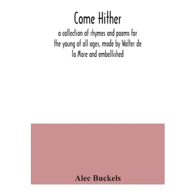 "Come hither; a collection of rhymes and poems for the young of all ages, made by Walter de la M