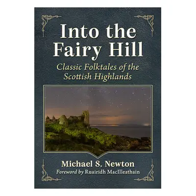 "Into the Fairy Hill: Classic Folktales of the Scottish Highlands" - "" ("Newton Michael S.")