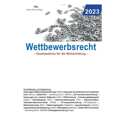 "Wettbewerbsrecht 2023: Gesetzestexte fr die Weiterbildung" - "" ("Pulic Armin")