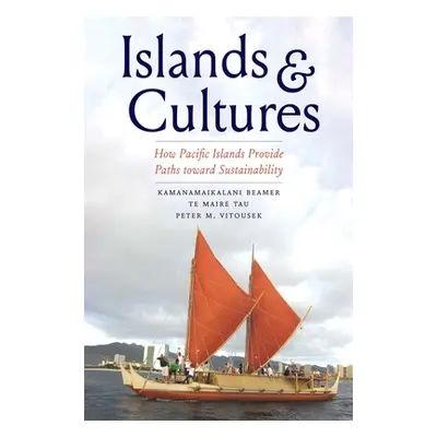 "Islands and Cultures: How Pacific Islands Provide Paths Toward Sustainability" - "" ("Beamer Ka