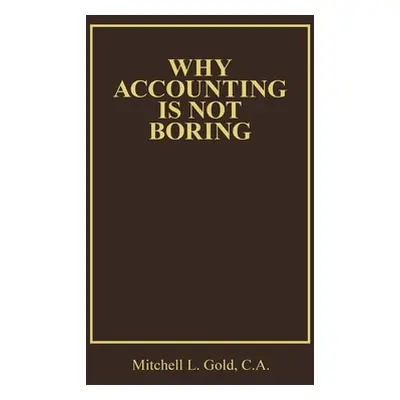 "Why Accounting Is Not Boring" - "" ("Gold C. a. Mitchell L.")