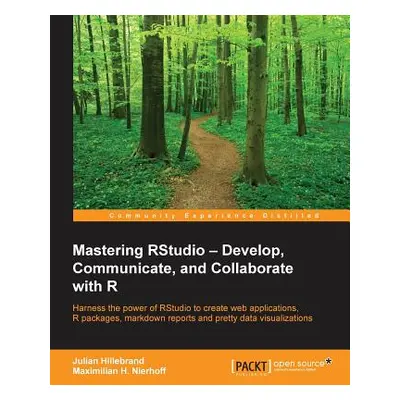 "Mastering RStudio: Harness the power of RStudio to create web applications, R packages, markdow