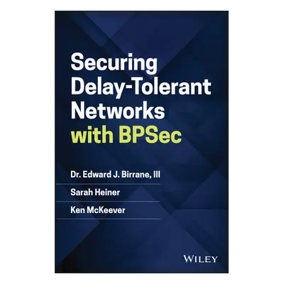 "Securing Delay-Tolerant Networks with Bpsec" - "" ("Birrane Edward J.")