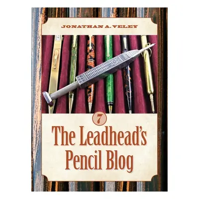 "The Leadhead's Pencil Blog: Volume 7" - "" ("Veley Jonathan A.")