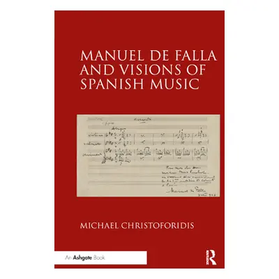 "Manuel de Falla and Visions of Spanish Music" - "" ("Christoforidis Michael")