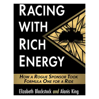 "Racing with Rich Energy: How a Rogue Sponsor Took Formula One for a Ride" - "" ("Blackstock Eli