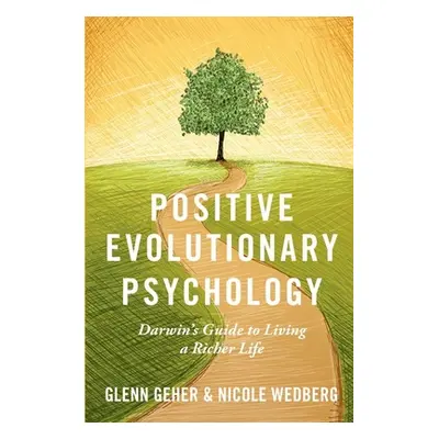 "Positive Evolutionary Psychology: Darwin's Guide to Living a Richer Life" - "" ("Geher Glenn")