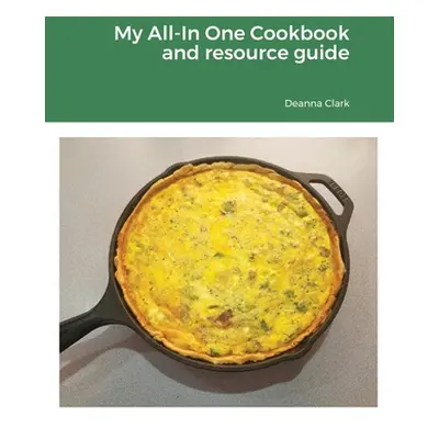 "My All-In One Cookbook and resource guide: A cookbook of delicious recipes for everyday as well