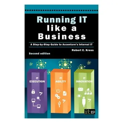 "Running IT Like a Business: Accenture's Step-By-Step Guide" - "" ("Kress Robert E.")