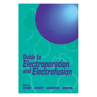 "Guide to Electroporation and Electrofusion" - "" ("Chang Donald C.")