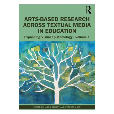 "Arts-Based Research Across Textual Media in Education: Expanding Visual Epistemology - Volume 1