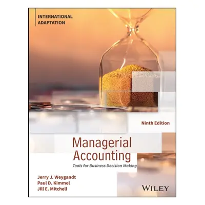 Managerial Accounting - Tools for Business Decision Making, International Adaptation (Weygandt J