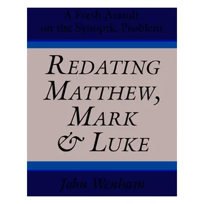 "Redating Matthew, Mark and Luke" - "" ("Wenham John")