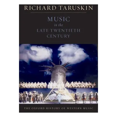 "Music in the Late Twentieth Century: The Oxford History of Western Music" - "" ("Taruskin Richa