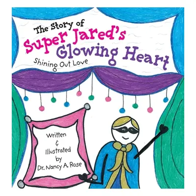 "The Story of Super Jared's Glowing Heart: Shining Out Love" - "" ("Rose Nancy A.")