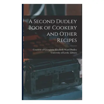 "A Second Dudley Book of Cookery and Other Recipes" - "" ("Dudley Georgiana Elizabeth Ward Cou")